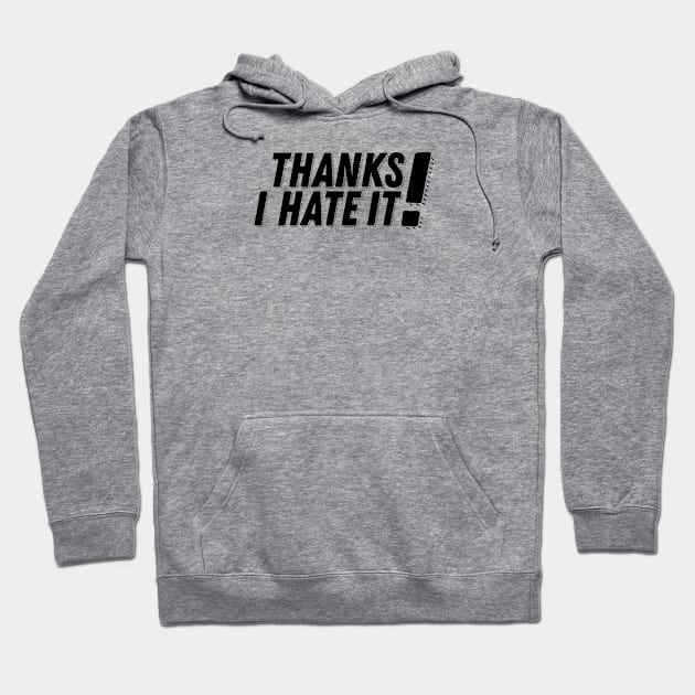 Thanks, I hate it! Hoodie by galacticshirts